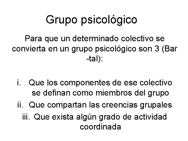 Grupo psicológico Para que un determinado colectivo se convierta en un grupo psicológico son Grupo psicológico Para que un determinado colectivo se convierta en un grupo psicológico son