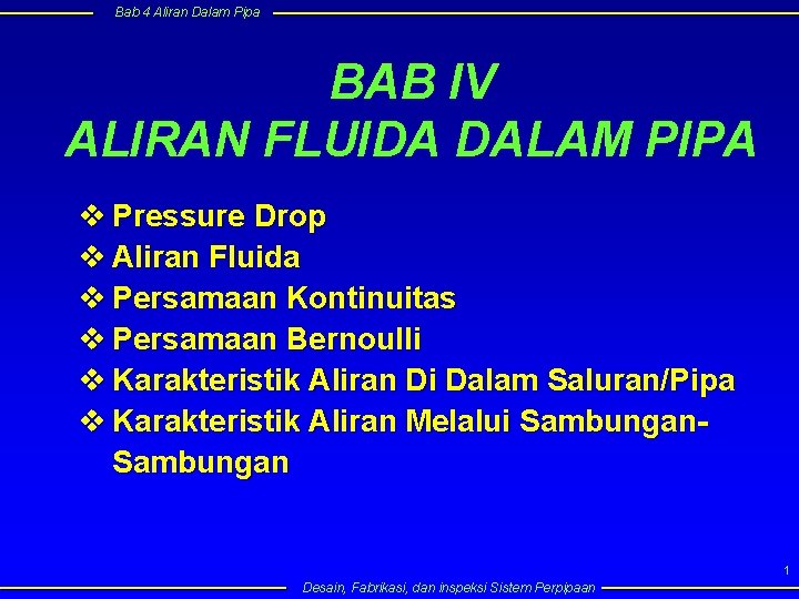 Bab 4 Aliran Dalam Pipa BAB IV ALIRAN FLUIDA DALAM PIPA v Pressure Drop