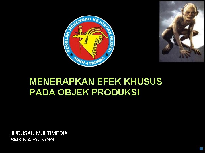 MENERAPKAN EFEK KHUSUS PADA OBJEK PRODUKSI JURUSAN MULTIMEDIA SMK N 4 PADANG 65 