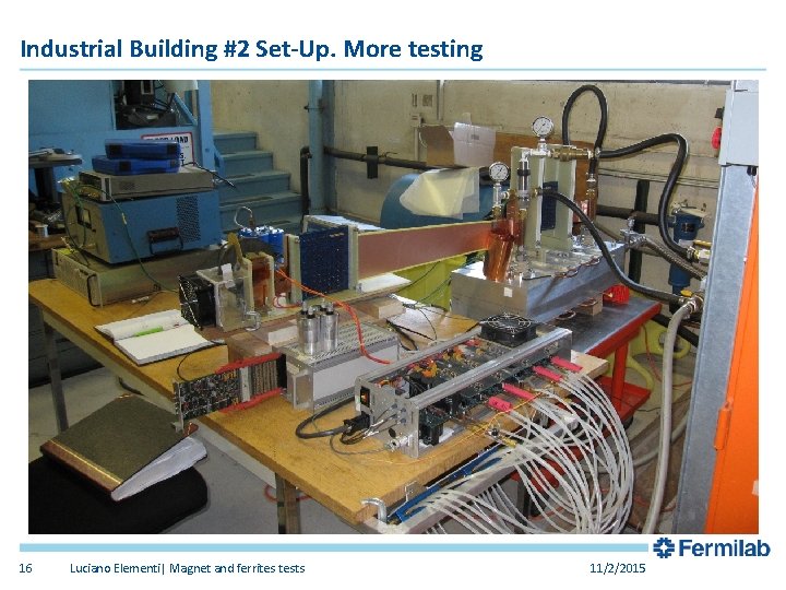 Industrial Building #2 Set-Up. More testing 16 Luciano Elementi| Magnet and ferrites tests 11/2/2015 Industrial Building #2 Set-Up. More testing 16 Luciano Elementi| Magnet and ferrites tests 11/2/2015
