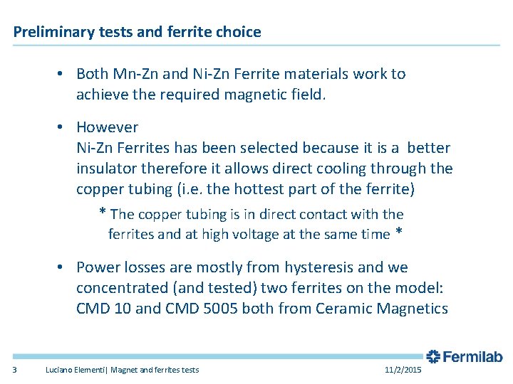 Preliminary tests and ferrite choice • Both Mn Zn and Ni Zn Ferrite materials Preliminary tests and ferrite choice • Both Mn Zn and Ni Zn Ferrite materials