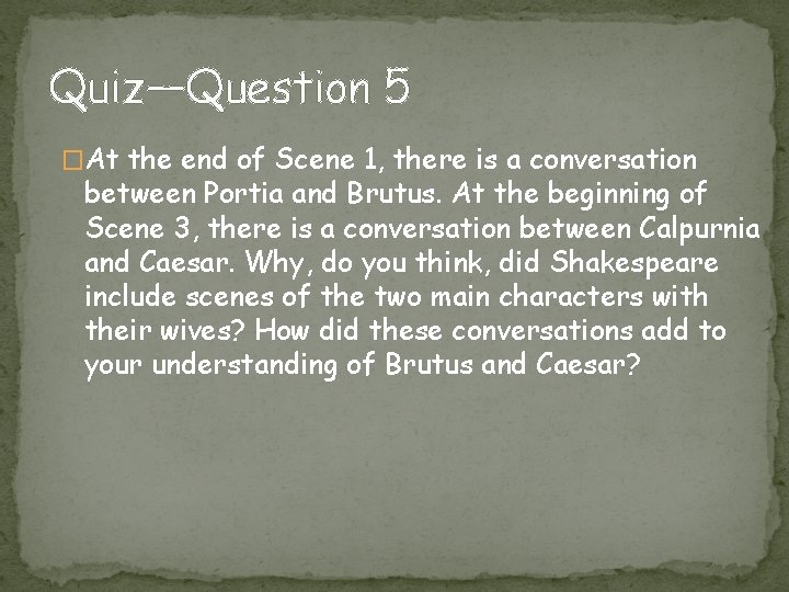 Quiz—Question 5 �At the end of Scene 1, there is a conversation between Portia