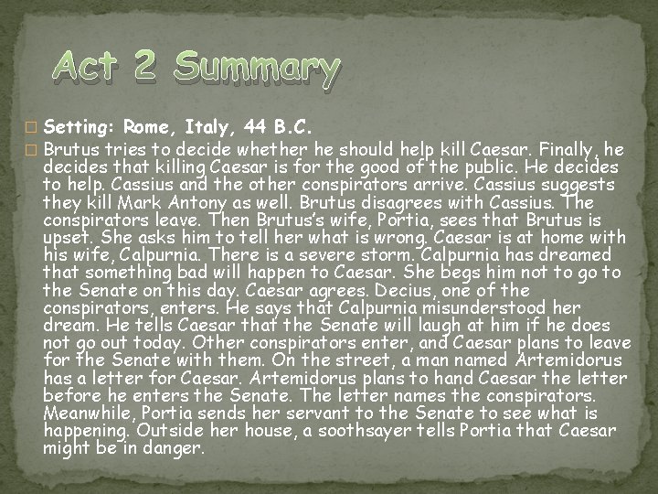 Act 2 Summary � Setting: Rome, Italy, 44 B. C. � Brutus tries to