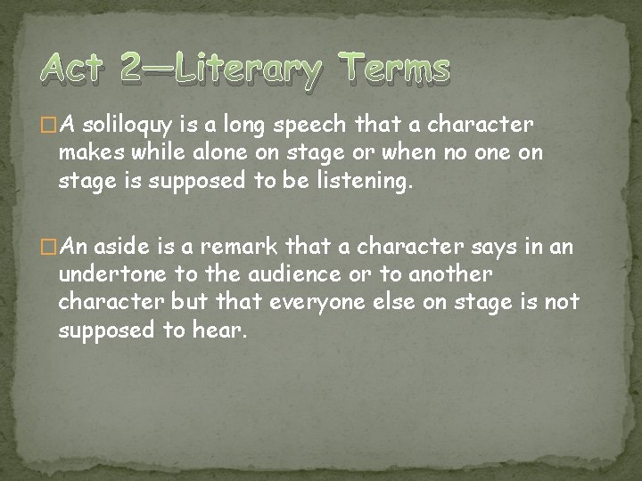 Act 2—Literary Terms �A soliloquy is a long speech that a character makes while