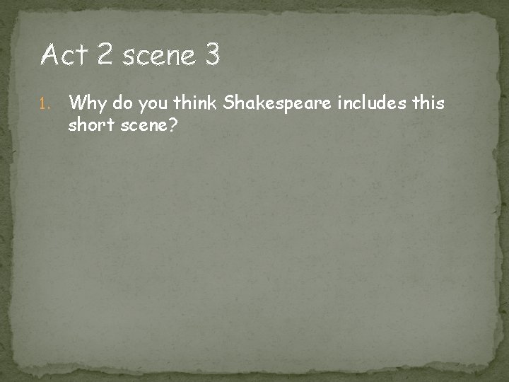 Act 2 scene 3 1. Why do you think Shakespeare includes this short scene?