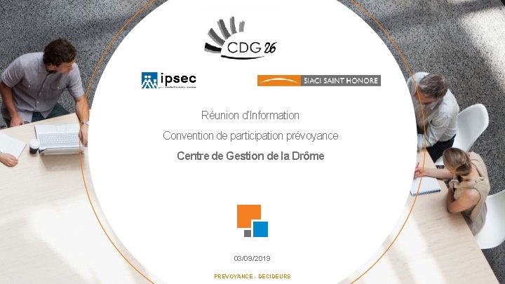 Réunion d’Information Convention de participation prévoyance Centre de Gestion de la Drôme 03/09/2019 PREVOYANCE Réunion d’Information Convention de participation prévoyance Centre de Gestion de la Drôme 03/09/2019 PREVOYANCE