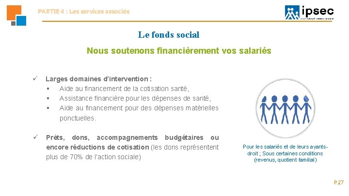 PARTIE 4 : Les services associés Le fonds social Nous soutenons financièrement vos salariés PARTIE 4 : Les services associés Le fonds social Nous soutenons financièrement vos salariés