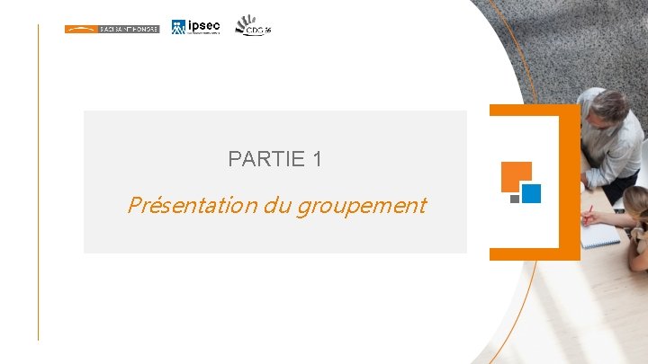 PARTIE 1 Présentation du groupement PARTIE 1 Présentation du groupement