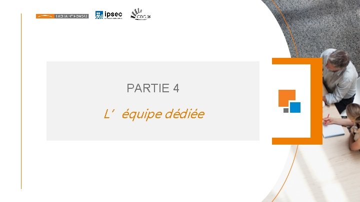 PARTIE 4 L’équipe dédiée PARTIE 4 L’équipe dédiée