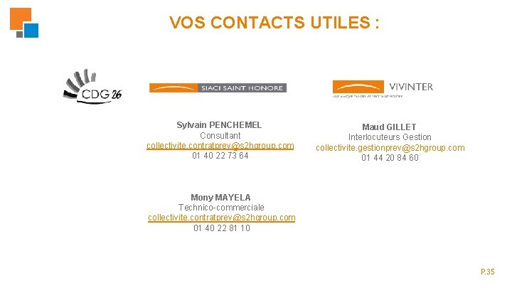 VOS CONTACTS UTILES : Sylvain PENCHEMEL Consultant collectivite. contratprev@s 2 hgroup. com 01 40 VOS CONTACTS UTILES : Sylvain PENCHEMEL Consultant collectivite. contratprev@s 2 hgroup. com 01 40