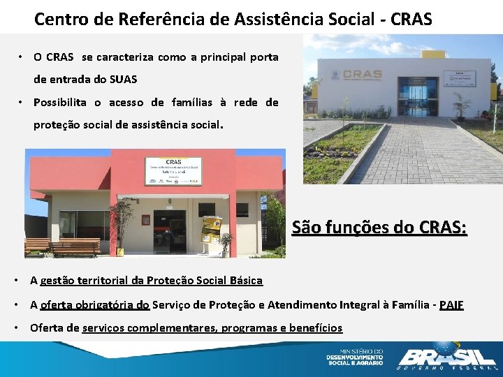 Centro de Referência de Assistência Social - CRAS • O CRAS se caracteriza como