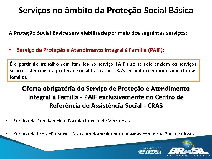 Serviços no âmbito da Proteção Social Básica A Proteção Social Básica será viabilizada por