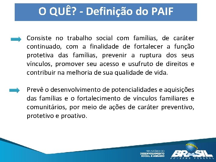 O QUÊ? - Definição do PAIF Consiste no trabalho social com famílias, de caráter