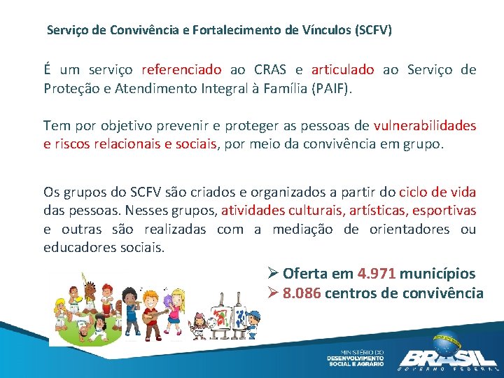 Serviço de Convivência e Fortalecimento de Vínculos (SCFV) É um serviço referenciado ao CRAS