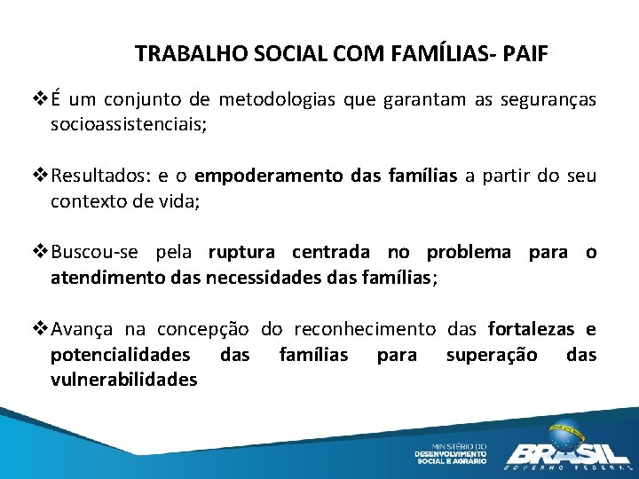 TRABALHO SOCIAL COM FAMÍLIAS- PAIF vÉ um conjunto de metodologias que garantam as seguranças