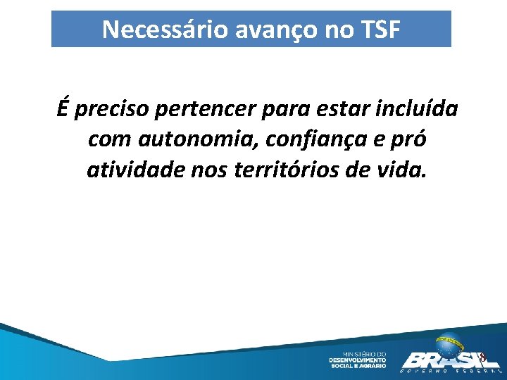 Necessário avanço no TSF É preciso pertencer para estar incluída com autonomia, confiança e