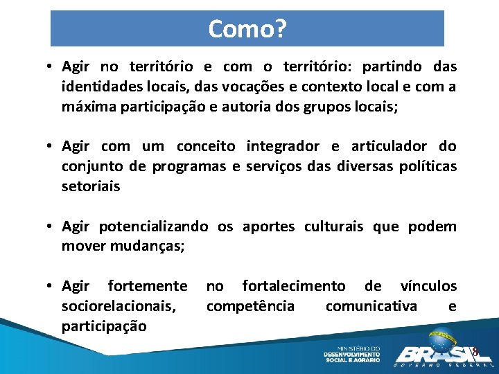 Como? • Agir no território e com o território: partindo das identidades locais, das