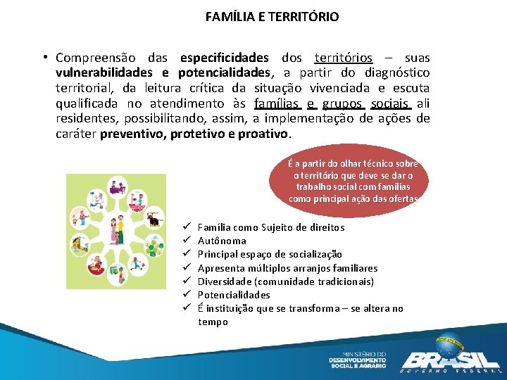 FAMÍLIA E TERRITÓRIO • Compreensão das especificidades dos territórios – suas vulnerabilidades e potencialidades,