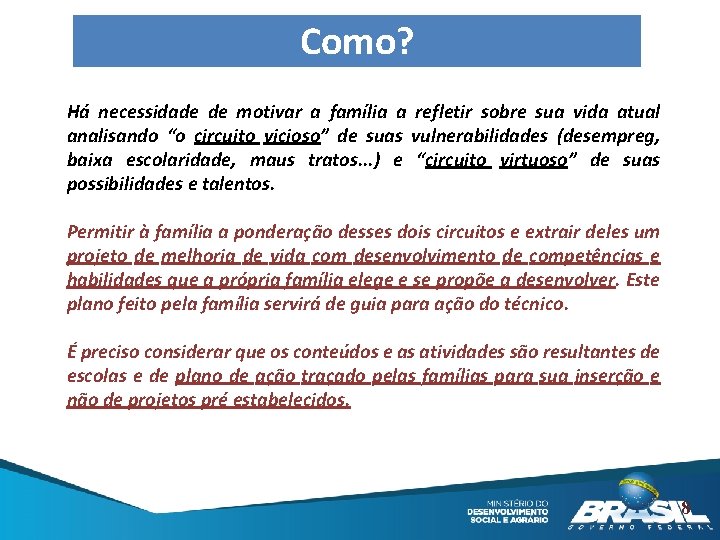 Como? Há necessidade de motivar a família a refletir sobre sua vida atual analisando