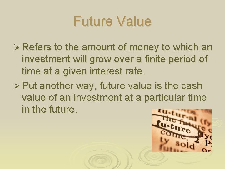 Future Value Ø Refers to the amount of money to which an investment will