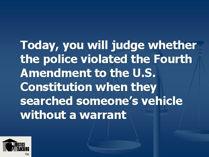 Today, you will judge whether the police violated the Fourth Amendment to the U. Today, you will judge whether the police violated the Fourth Amendment to the U.