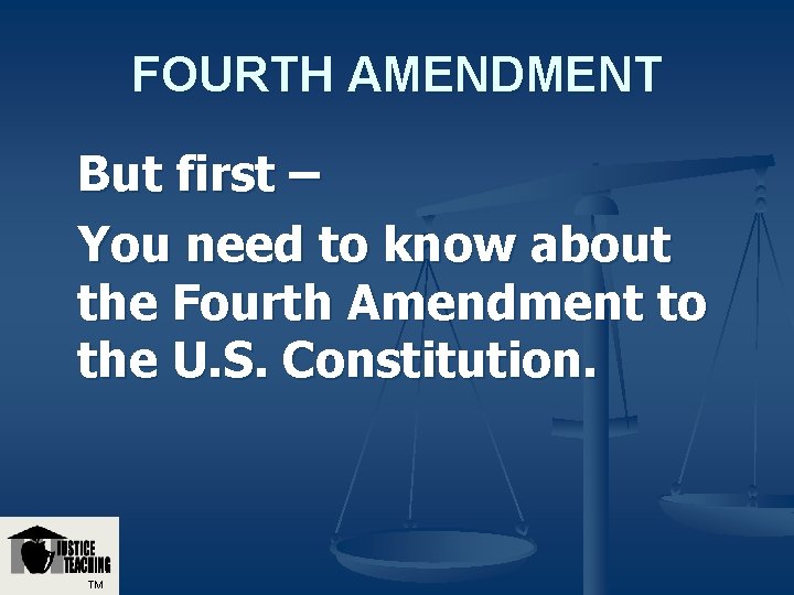 FOURTH AMENDMENT But first – You need to know about the Fourth Amendment to FOURTH AMENDMENT But first – You need to know about the Fourth Amendment to