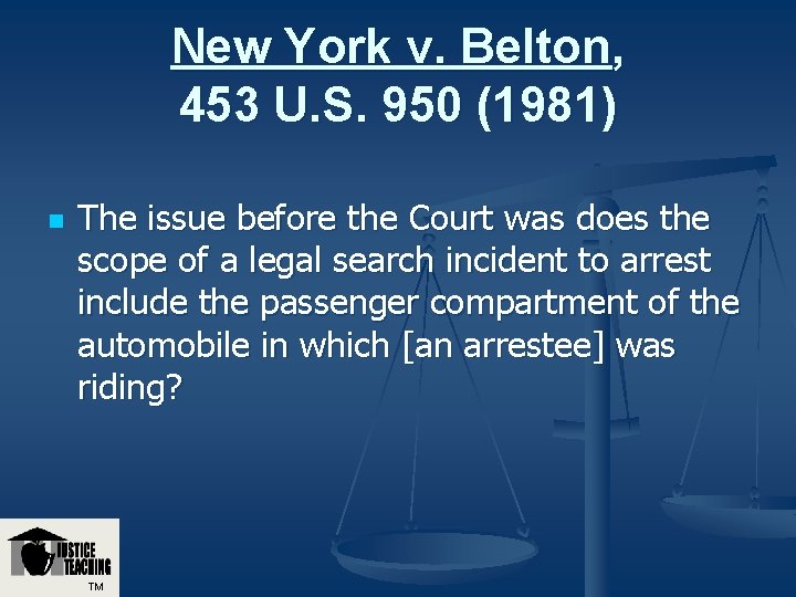 New York v. Belton, 453 U. S. 950 (1981) n The issue before the New York v. Belton, 453 U. S. 950 (1981) n The issue before the
