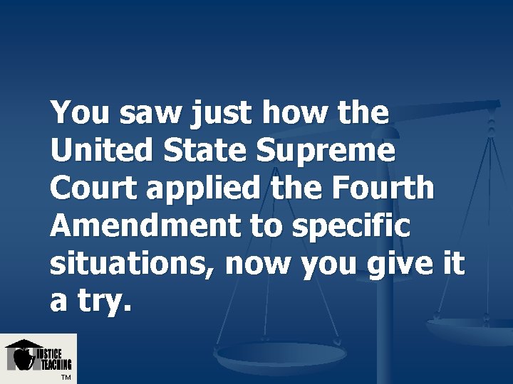 You saw just how the United State Supreme Court applied the Fourth Amendment to You saw just how the United State Supreme Court applied the Fourth Amendment to