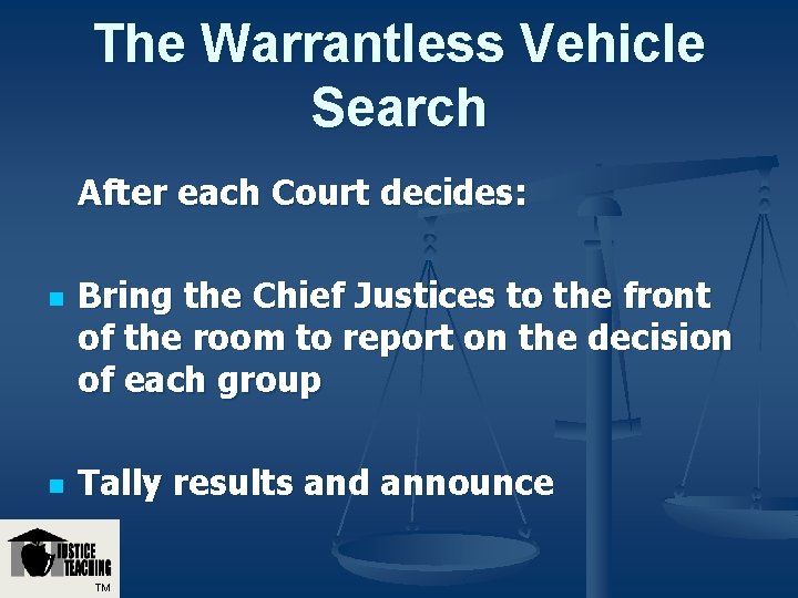 The Warrantless Vehicle Search After each Court decides: n n Bring the Chief Justices The Warrantless Vehicle Search After each Court decides: n n Bring the Chief Justices