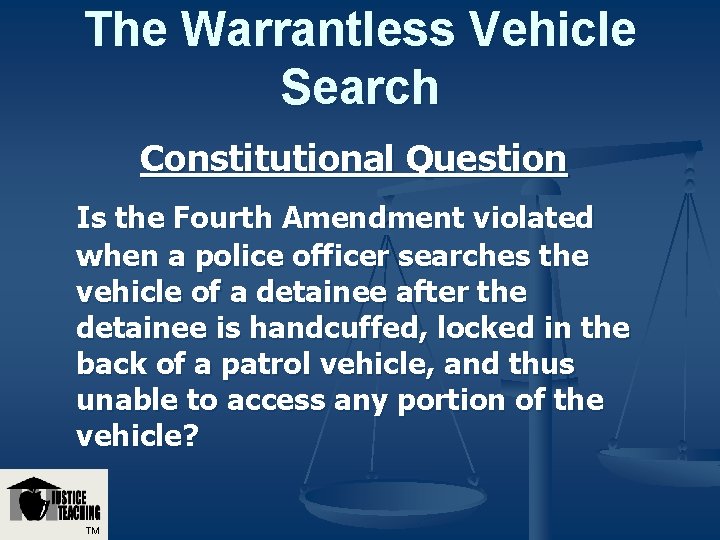 The Warrantless Vehicle Search Constitutional Question Is the Fourth Amendment violated when a police The Warrantless Vehicle Search Constitutional Question Is the Fourth Amendment violated when a police