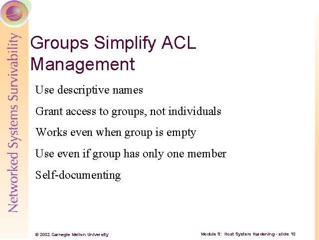 Groups Simplify ACL Management Use descriptive names Grant access to groups, not individuals Works