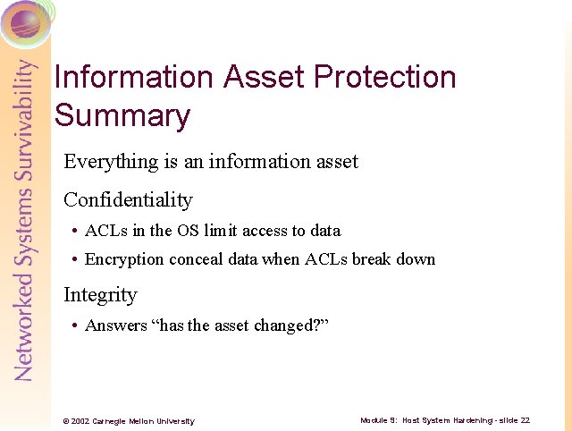 Information Asset Protection Summary Everything is an information asset Confidentiality • ACLs in the