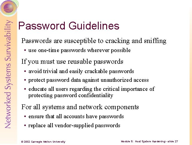 Password Guidelines Passwords are susceptible to cracking and sniffing • use one time passwords