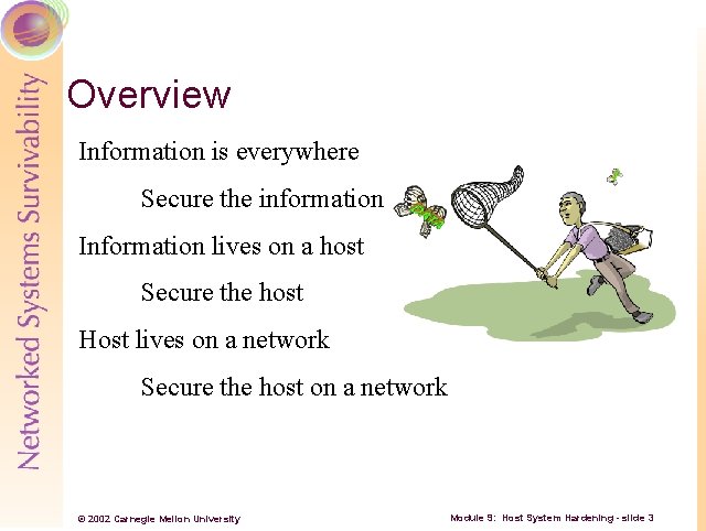 Overview Information is everywhere Secure the information Information lives on a host Secure the