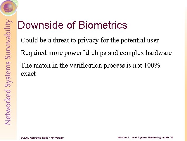 Downside of Biometrics Could be a threat to privacy for the potential user Required