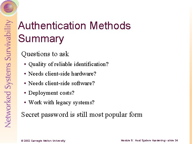 Authentication Methods Summary Questions to ask • Quality of reliable identification? • Needs client