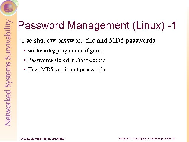 Password Management (Linux) -1 Use shadow password file and MD 5 passwords • authconfig