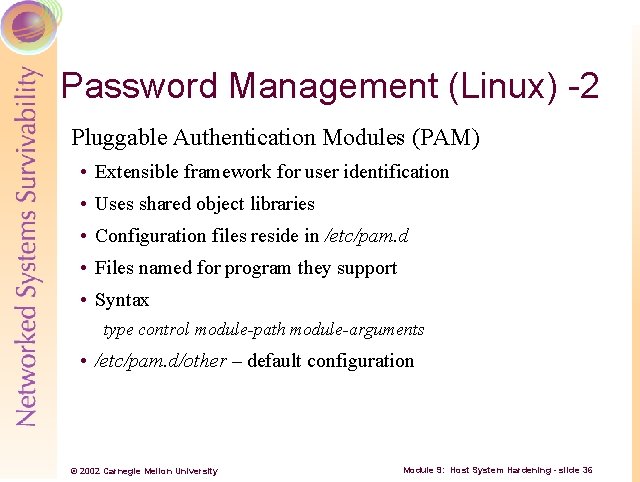 Password Management (Linux) -2 Pluggable Authentication Modules (PAM) • Extensible framework for user identification