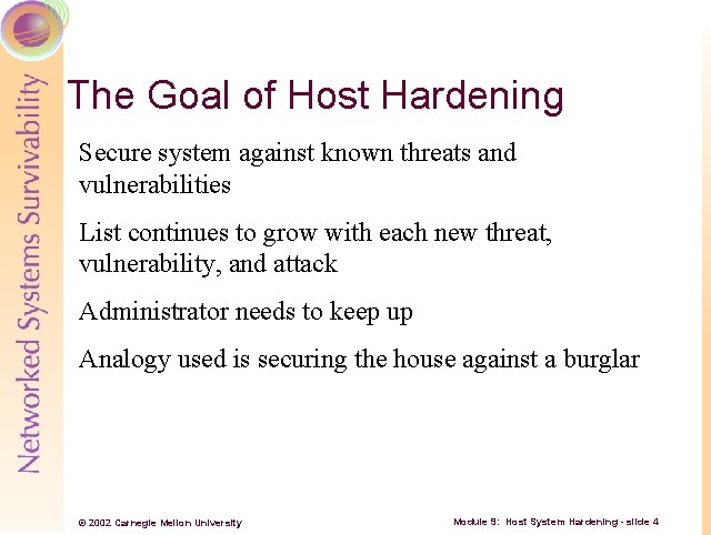 The Goal of Host Hardening Secure system against known threats and vulnerabilities List continues