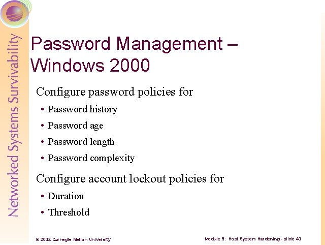 Password Management – Windows 2000 Configure password policies for • Password history • Password