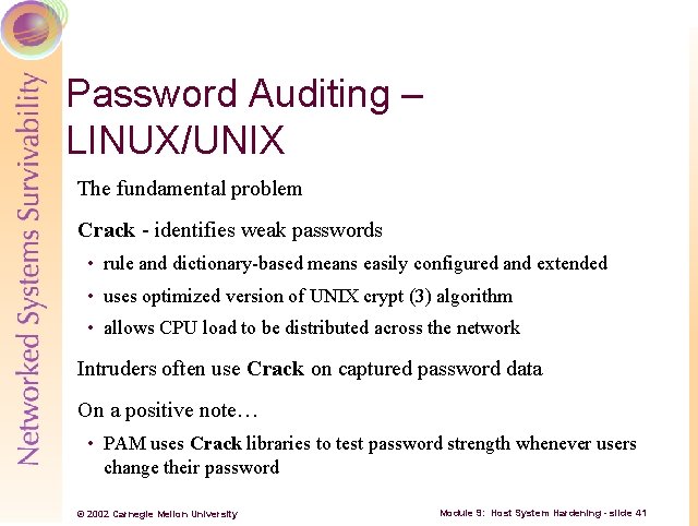 Password Auditing – LINUX/UNIX The fundamental problem Crack identifies weak passwords • rule and
