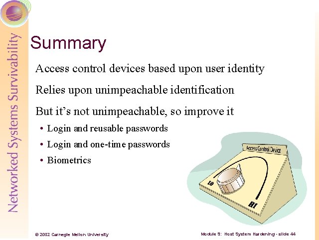 Summary Access control devices based upon user identity Relies upon unimpeachable identification But it’s