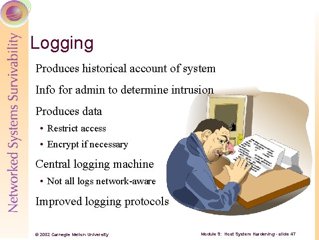 Logging Produces historical account of system Info for admin to determine intrusion Produces data