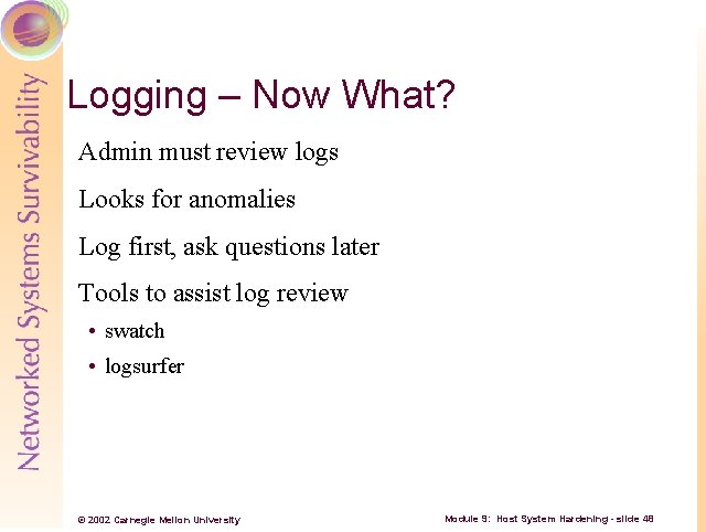 Logging – Now What? Admin must review logs Looks for anomalies Log first, ask