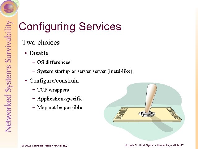 Configuring Services Two choices • Disable OS differences System startup or server (inetd like)