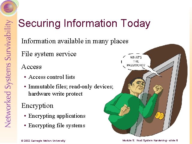 Securing Information Today Information available in many places File system service Access • Access