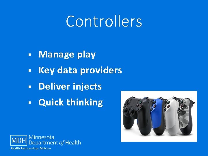Controllers § Manage play § Key data providers § Deliver injects § Quick thinking