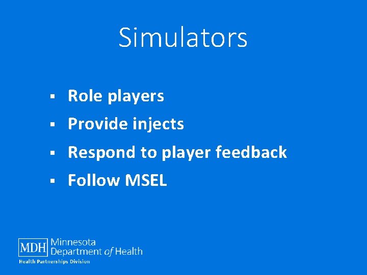Simulators § Role players § Provide injects § Respond to player feedback § Follow