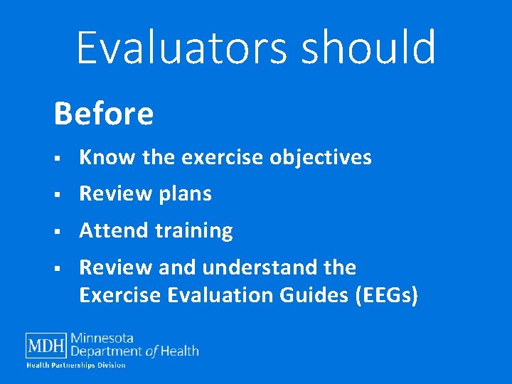 Evaluators should Before § Know the exercise objectives § Review plans § Attend training