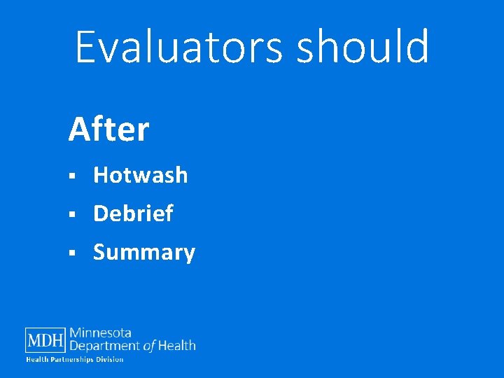 Evaluators should After § Hotwash § Debrief § Summary 